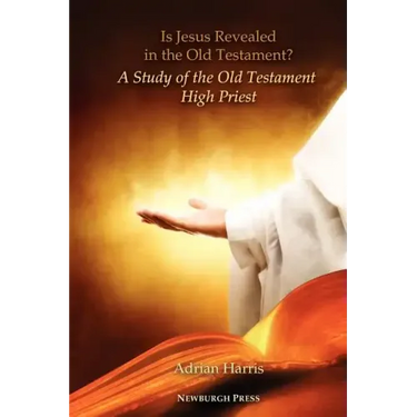 Is Jesus Revealed in the Old Testament? a Study of the Old Testament High Priest