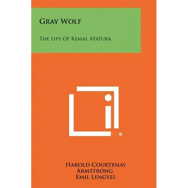 Gray Wolf: The Life Of Kemal Ataturk