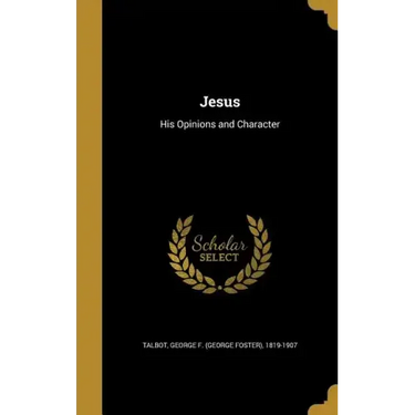 Jesus: His Opinions and Character