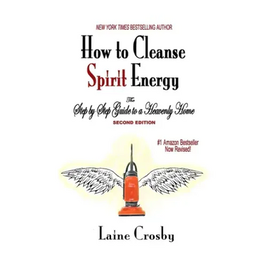 How to Cleanse Spirit Energy: The Step-by-Step Guide to a Heavenly Home