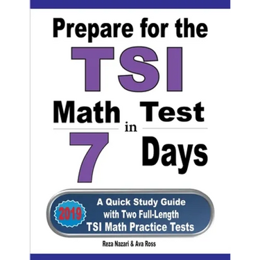 Prepare for the TSI Math Test in 7 Days: A Quick Study Guide with Two Full-Length TSI Math Practice Tests