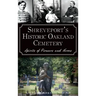 Shreveport's Historic Oakland Cemetery: Spirits of Pioneers and Heroes