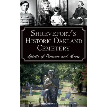 Shreveport's Historic Oakland Cemetery: Spirits of Pioneers and Heroes