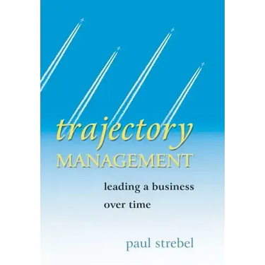 Trajectory Management: Leading a Business Over Time