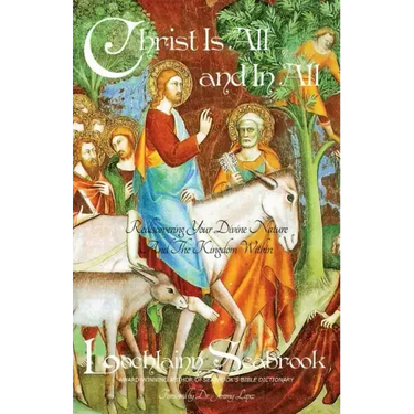Christ Is All and in All: Rediscovering Your Divine Nature and the Kingdom Within
