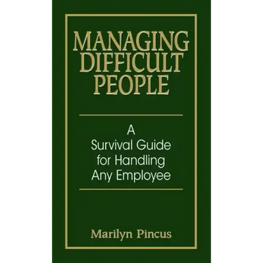 Managing Difficult People: A Survival Guide for Handling Any Employee