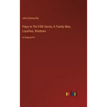 Plays in The Fifth Series; A Family Man, Loyalties, Windows: in large print