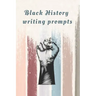 Black History Writing prompts: 29 prompts with an end page listing all the important events in black history in chronological order