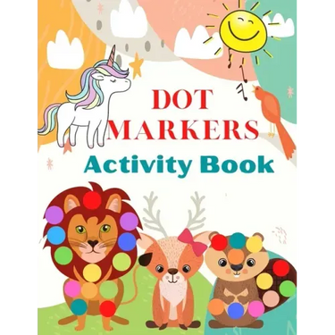 Dot Markers Activity Book: Cute Animals, Art Paint Daubers Kids Activity - Easy Guided Big Dots For Kids Ages 3-5.