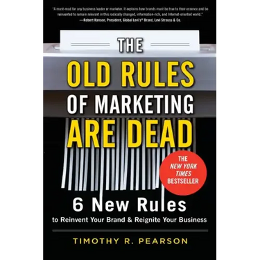 The Old Rules of Marketing Are Dead: 6 New Rules to Reinvent Your Brand and Reignite Your Business