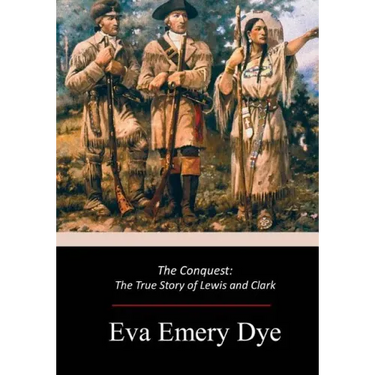 The Conquest: The True Story of Lewis and Clark