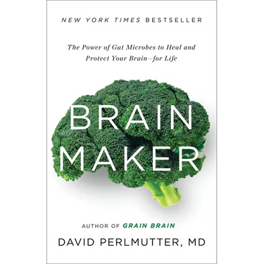 Brain Maker: The Power of Gut Microbes to Heal and Protect Your Brain for Life