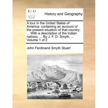 A Tour in the United States of America: Containing an Account of the Present Situation of That Country; ... with a Description of the Indian Nations,