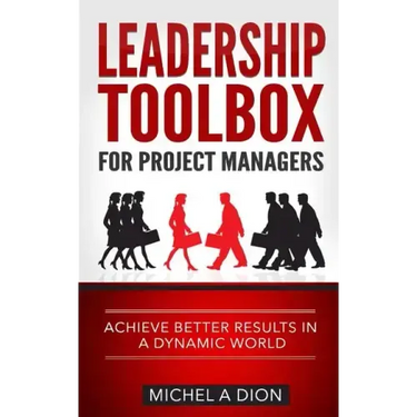 Leadership Toolbox for Project Managers: Achieve better results in a dynamic world