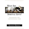 What Are Spiritual Gifts?: Rethinking the Conventional View