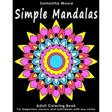 Simple Mandalas: An Adult Coloring Book for Beginners, Seniors and People with low vision, for Stress Relieving pastime
