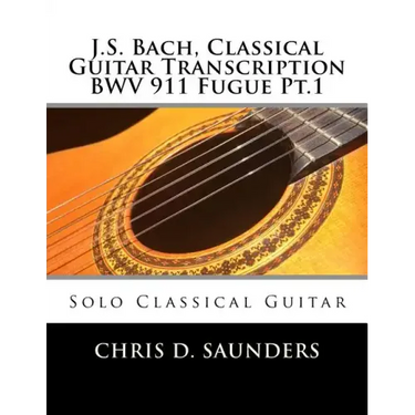 J.S. Bach, Classical Guitar Transcription BWV 911 Fugue Pt.1: Solo Classical Guitar