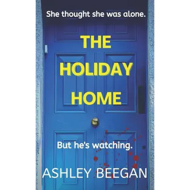 The Holiday Home: She thought she was alone, but he never left.