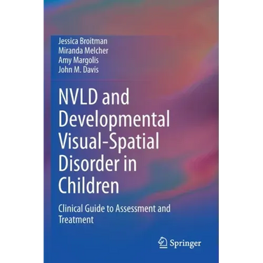 Nvld and Developmental Visual-Spatial Disorder in Children: Clinical Guide to Assessment and Treatment