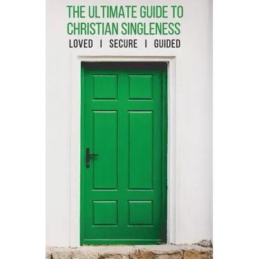 The Ultimate Guide to Christian Singleness: Loved, Secure, Guided