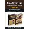 Woodworking: The Complete Guide 2 Books in 1: Woodworking for Beginners and Projects
