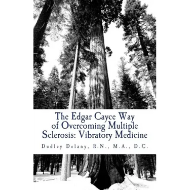 The Edgar Cayce Way of Overcoming Multiple Sclerosis: Vibratory Medicine