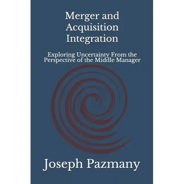 Merger and Acquisition Integration: Exploring Uncertainty From the Perspective of the Middle Manager