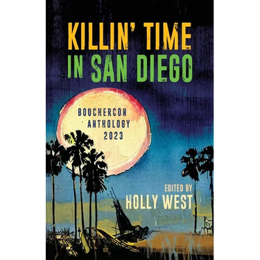 Killin' Time in San Diego: Bouchercon Anthology 2023