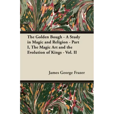 The Golden Bough - A Study in Magic and Religion - Part I, The Magic Art and the Evolution of Kings - Vol. II