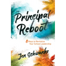 The Principal Reboot: 8 Ways to Revitalize Your School Leadership