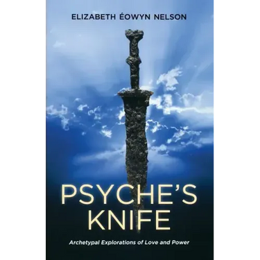 Psyche's Knife: Archetypal Explorations of Love and Power
