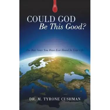 Could God Be This Good?: The Best News You Have Ever Heard in Your Life