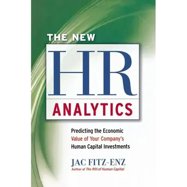 The New HR Analytics: Predicting the Economic Value of Your Company's Human Capital Investments