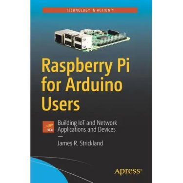 Raspberry Pi for Arduino Users: Building Iot and Network Applications and Devices