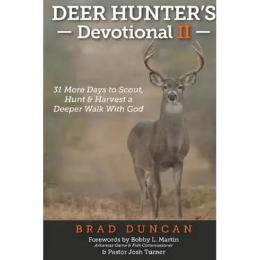 Deer Hunter's Devotional II: 31 More Days to Scout, Hunt & Harvest a Deeper Walk with God