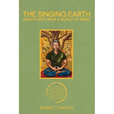 The Singing Earth: Adventures From A World Of Music