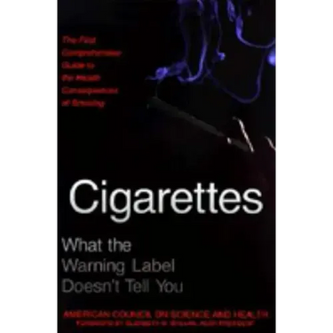 Cigarettes: What the Warning Label Doesn't Tell You: The First Comprehensive Guide to the Health Consequences of Smoking