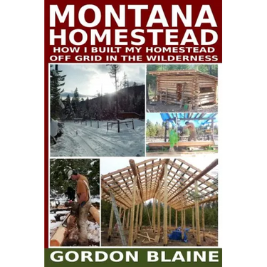 Montana Homestead: How I Built My Homestead Off Grid In The Wilderness