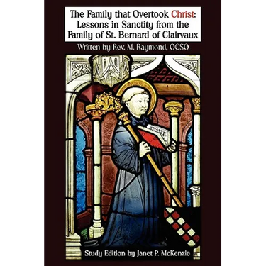 The Family That Overtook Christ Study Edition: Lessons in Sanctity from the Family of St. Bernard of Clairvaux