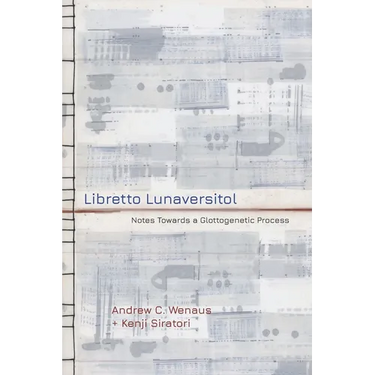 Libretto Lunaversitol: Notes Towards a Glottogenetic Process