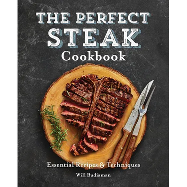 The Perfect Steak Cookbook: Essential Recipes and Techniques