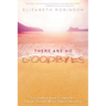 There Are No Goodbyes: Guidance and Comfort from Those Who Have Passed