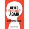 Never explode again: The Utmost Guide to Letting Go of Anger for Better Parenting