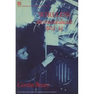 Wireless: The Crucial Decade: History of the British Wireless Industry 1924-34
