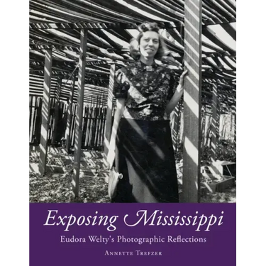 Exposing Mississippi: Eudora Welty's Photographic Reflections
