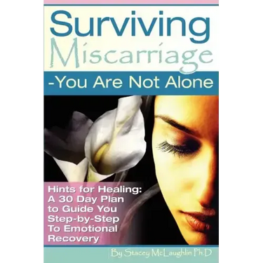 Surviving Miscarriage: --You Are Not Alone