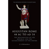 Augustan Rome 44 BC to Ad 14: The Restoration of the Republic and the Establishment of the Empire