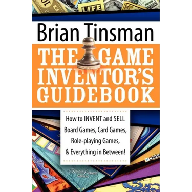 The Game Inventor's Guidebook: How to Invent and Sell Board Games, Card Games, Role-Playing Games, & Everything in Between!