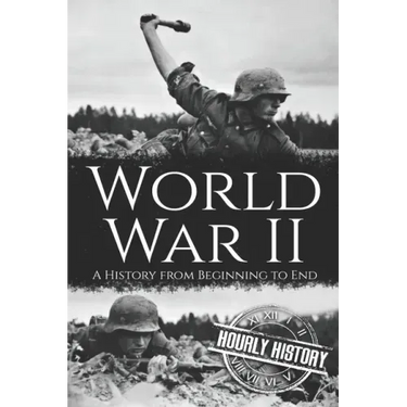 World War II: A History from Beginning to End
