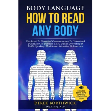 Body Language How to Read Any Body - The Secret To Nonverbal Communication To Understand & Influence In, Business, Sales, Online, Presenting & Public